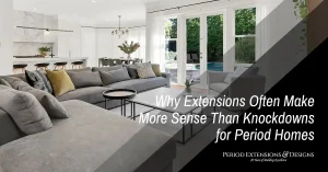 Why Extensions Often Make More Sense Than Knockdowns for Period Homes